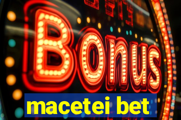 macetei bet